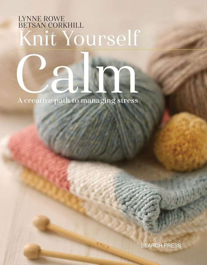 "Knit Yourself Calm" By Lynne Rowe & Betsan Corkhill